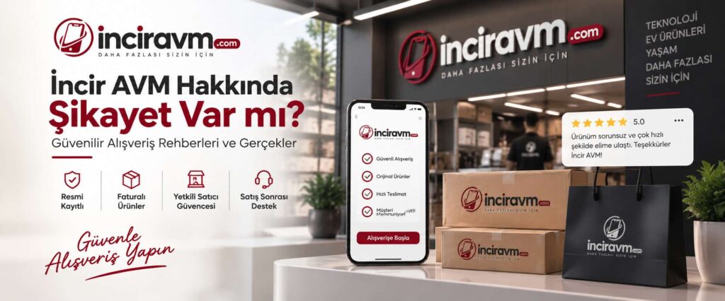 İncir AVM Hakkında Şikayet Var mı? Güvenilir Alışveriş Rehberleri ve Gerçekler